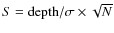 $S = {\rm depth}/\sigma \times \sqrt{N}$
