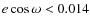 $e\cos\omega< 0.014$