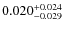 $0.020^{\rm +0.024}_{-0.029}$