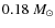 $0.18~M_{\odot}$