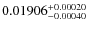 $ 0.01906^{\rm +0.00020}_{-0.00040} $