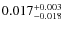 $0.017^{\rm +0.003}_{-0.018}$