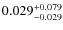 $0.029^{\rm +0.079}_{-0.029}$
