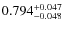 $ 0.794^{\rm + 0.047}_{- 0.048}$