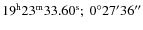 $19^{\rm h}23^{\rm m}33.60^{\rm s};~0^\circ27'36''$