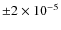 $\pm 2\times 10^{-5}$