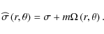 \begin{displaymath}{\widehat \sigma}\left(r,\theta\right)=\sigma+m\Omega\left(r,\theta\right).
\end{displaymath}