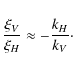 \begin{displaymath}\frac{\xi_{V}}{\xi_{H}}\approx-\frac{k_{H}}{k_{V}}\cdot
\end{displaymath}