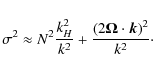 \begin{displaymath}\sigma^{2}\approx N^{2}\frac{k_{H}^{2}}{k^{2}}+\frac{\left(2\vec\Omega\cdot\vec k\right)^{2}}{k^{2}}\cdot
\end{displaymath}