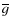 $\overline g$