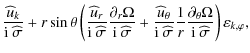 $\displaystyle \frac{{\widehat u}_{k}}{{\rm i}~\widehat\sigma}+r\sin\theta\left(...
...\partial_{\theta}\Omega}{{\rm i}~\widehat\sigma}\right)\varepsilon_{k,\varphi},$