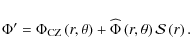 \begin{displaymath}\Phi'={\Phi}_{\rm CZ}\left(r,\theta\right)+{\widehat \Phi}\left(r,\theta\right){\mathcal S}\left(r\right).
\end{displaymath}