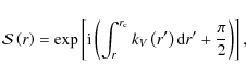 \begin{displaymath}{\mathcal S}\left(r\right)=\exp\left[{\rm i}\left(\int_{r}^{r...
... c}}k_{V}\left(r'\right){\rm d}r'+\frac{\pi}{2}\right)\right],
\end{displaymath}