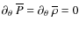 $\partial_{\theta}~{\overline P}=\partial_{\theta}~{\overline \rho}=0$