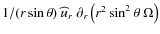 $1/(r\sin\theta)~{\widehat u}_r~\partial_{r}\left(r^2\sin^2\theta~\Omega\right)$