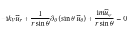 \begin{displaymath}-{\rm i} k_{V}{\widehat u}_{r}+\frac{1}{r\sin\theta}\partial_...
...a}\right)+\frac{{\rm i}m{\widehat u}_{\varphi}}{r\sin\theta}=0
\end{displaymath}