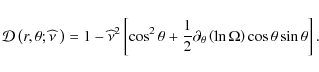 \begin{displaymath}{\mathcal D}\left(r,\theta;\widehat \nu~\right)=1-{\widehat\n...
...tial_{\theta}\left(\ln\Omega\right)\cos\theta\sin\theta\right].\end{displaymath}
