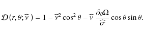 \begin{displaymath}{\mathcal D}\left(r,\theta;\widehat \nu~\right)=1-{\widehat\n...
...{\partial_{\theta}\Omega}{\widehat\sigma}\cos\theta\sin\theta.
\end{displaymath}
