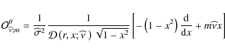 \begin{displaymath}{\mathcal O}_{{\widehat \nu};m}^{\theta}=\frac{1}{\widehat{\s...
...eft(1-x^2\right)\frac{{\rm d}}{{\rm d}x}+m\widehat\nu x\right]
\end{displaymath}