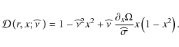 \begin{displaymath}{\mathcal D}\left(r,x;\widehat{\nu}~\right)=1-{\widehat\nu}^2...
...~\frac{\partial_{x}\Omega}{\widehat\sigma}x\left(1-x^2\right).
\end{displaymath}