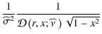 $\displaystyle \frac{1}{\widehat{\sigma}^{2}}\frac{1}{{\mathcal D}\left(r,x;\widehat{\nu}~\right)\sqrt{1-x^2}}$
