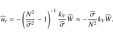 \begin{displaymath}{\widehat u}_{r}=-\left(\frac{N^2}{\widehat\sigma^2}-1\right)...
...gma}\widehat W\approx-\frac{\widehat\sigma}{N^2}k_V\widehat W.
\end{displaymath}