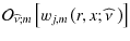 $\displaystyle {\mathcal O}_{\widehat\nu;m}\left[w_{j,m}\left(r,x;\widehat\nu~\right)\right]$