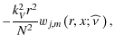 $\displaystyle -\frac{k_V^2 r^2}{N^2}w_{j,m}\left(r,x;\widehat\nu~\right),$