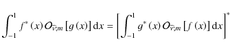 \begin{displaymath}\int_{-1}^{1}f^{*}\left(x\right){\mathcal O}_{\widehat\nu;m}\...
...{\widehat\nu;m}\left[f\left(x\right)\right]{\rm d}x\right]^{*}
\end{displaymath}