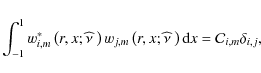 \begin{displaymath}\int_{-1}^{1}w^{*}_{i,m}\left(r,x;\widehat \nu~\right)w_{j,m}...
...x;\widehat \nu~\right){\rm d}x={\mathcal C}_{i,m}\delta_{i,j},
\end{displaymath}