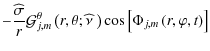 $\displaystyle -\frac{\widehat\sigma}{r}{\mathcal G}_{j,m}^{\theta}\left(r,\theta;\widehat\nu~\right)\cos\left[\Phi_{j,m}\left(r,\varphi,t\right)\right]$