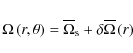 \begin{displaymath}\Omega\left(r,\theta\right)={\overline\Omega}_{\rm s}+\delta \overline\Omega\left(r\right)
\end{displaymath}