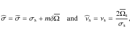 \begin{displaymath}{\widehat\sigma}=\widetilde\sigma=\sigma_{\rm s}+m\delta\over...
...\nu_{\rm s}=\frac{2{\overline\Omega}_{\rm s}}{\sigma_{\rm s}},
\end{displaymath}