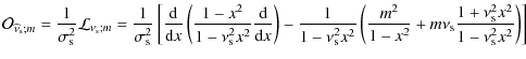 $\displaystyle {\mathcal O}_{{\widehat \nu}_{\rm s};m}=\frac{1}{\sigma_{\rm s}^{...
...^2}+m\nu_{\rm s}\frac{1+\nu_{\rm s}^{2}x^2}{1-\nu_{\rm s}^{2}x^2}\right)\right]$