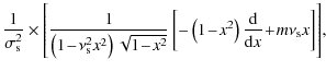 $\displaystyle \frac{1}{\sigma_{\rm s}^{2}}\times\left[\frac{1}{\left(1\!-\!\nu_...
...ft(1\!-\!x^2\right)\frac{{\rm d}}{{\rm d}x}\!+\!m\nu_{\rm s} x\right]\right]\!,$