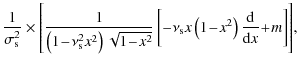 $\displaystyle \frac{1}{\sigma_{\rm s}^{2}}\times\left[\frac{1}{\left(1\!-\!\nu_...
..._{\rm s} x\left(1\!-\!x^2\right)\frac{{\rm d}}{{\rm d}x}\!+\!m\right]\right]\!,$
