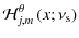 $\displaystyle {\mathcal H}_{j,m}^{\theta}\left(x;\nu_{\rm s}\right)$