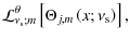$\displaystyle {\mathcal L}_{\nu_{\rm s};m}^{\theta}\left[\Theta_{j,m}\left(x;\nu_{\rm s}\right)\right],$