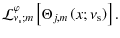 $\displaystyle {\mathcal L}_{\nu_{\rm s};m}^{\varphi}\left[\Theta_{j,m}\left(x;\nu_{\rm s}\right)\right].$