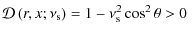 $\displaystyle {\mathcal D}\left(r,x;\nu_{\rm s}\right)=1-\nu_{\rm s}^{2}\cos^{2}\theta>0\hbox{ }$