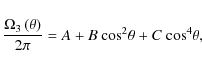 \begin{displaymath}\frac{\Omega_{3}\left(\theta\right)}{2\pi}=A+B~{\rm cos}^2\theta+C~{\rm cos}^4\theta,
\end{displaymath}