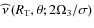 ${\widehat\nu}\left(R_{\rm T},\theta;2\Omega_{3}/\sigma\right)$