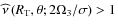 ${\widehat\nu}\left(R_{\rm T},\theta;2\Omega_{3}/\sigma\right)>1$