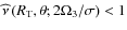 ${\widehat\nu}\left(R_{\rm T},\theta;2\Omega_{3}/\sigma\right)<1$