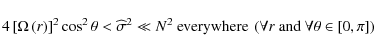 \begin{displaymath}4\left[\Omega\left(r\right)\right]^2\cos^2\theta<{\widehat \s...
...{ }\hbox{and}\hbox{ }\forall\theta\in\left[0,\pi\right]\right)
\end{displaymath}