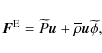 \begin{displaymath}{\vec F}^{\rm E}={\widetilde P}\vec u+{\overline\rho}\vec u\widetilde\phi, \end{displaymath}