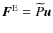 ${\vec F}^{\rm E}={\widetilde P}\vec u$