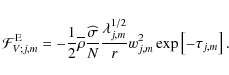\begin{displaymath}{\mathcal F}_{V;j,m}^{\rm E}=-\frac{1}{2}\overline\rho\frac{\...
...lambda_{j,m}^{1/2}}{r}w_{j,m}^{2}\exp\left[-\tau_{j,m}\right].
\end{displaymath}