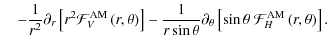 $\displaystyle \quad-\frac{1}{r^2}\partial_{r}\left[r^2{\mathcal F}_{V}^{\rm AM}...
...{\theta}\left[\sin\theta~{\mathcal F}_{H}^{\rm AM}\left(r,\theta\right)\right].$