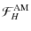 $\displaystyle {\mathcal F}_{H}^{\rm AM}$